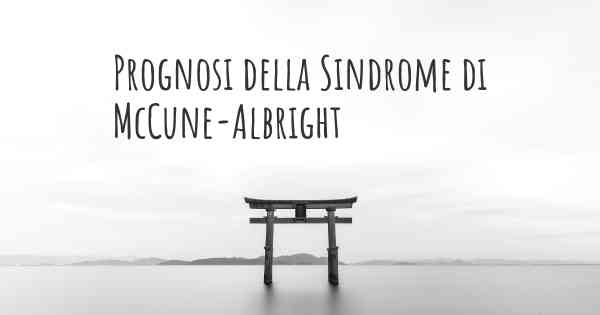 Prognosi della Sindrome di McCune-Albright