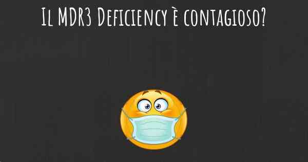 Il MDR3 Deficiency è contagioso?