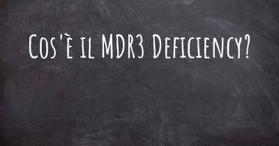 Cos'è il MDR3 Deficiency?