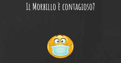 Il Morbillo è contagioso?