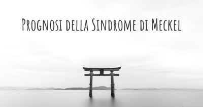 Prognosi della Sindrome di Meckel