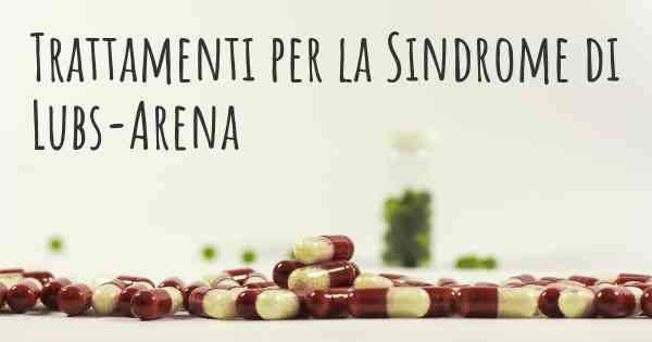 Trattamenti per la Sindrome di Lubs-Arena