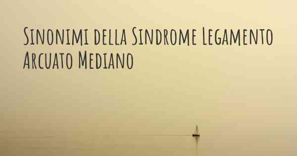 Sinonimi della Sindrome Legamento Arcuato Mediano