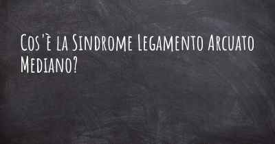 Cos'è la Sindrome Legamento Arcuato Mediano?