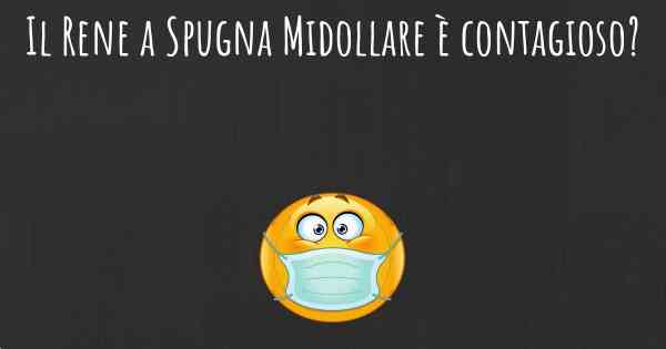 Il Rene a Spugna Midollare è contagioso?