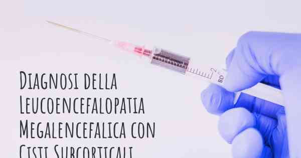 Diagnosi della Leucoencefalopatia Megalencefalica con Cisti Subcorticali