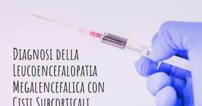 Diagnosi della Leucoencefalopatia Megalencefalica con Cisti Subcorticali