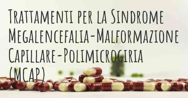 Trattamenti per la Sindrome Megalencefalia-Malformazione Capillare-Polimicrogiria (MCAP)