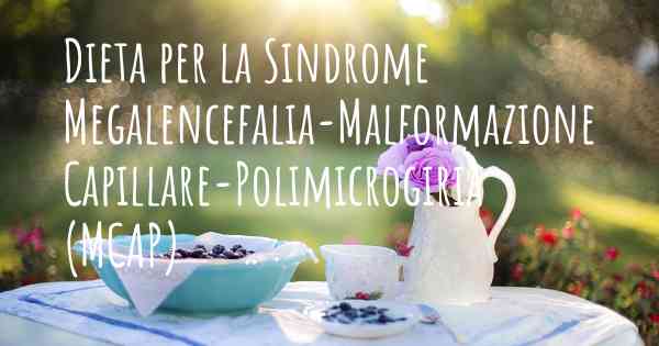 Dieta per la Sindrome Megalencefalia-Malformazione Capillare-Polimicrogiria (MCAP)