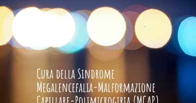 Cura della Sindrome Megalencefalia-Malformazione Capillare-Polimicrogiria (MCAP)