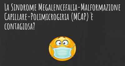 La Sindrome Megalencefalia-Malformazione Capillare-Polimicrogiria (MCAP) è contagiosa?
