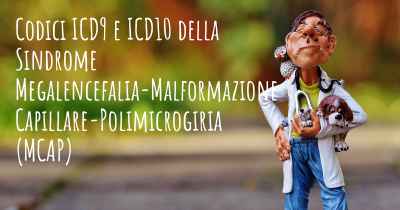 Codici ICD9 e ICD10 della Sindrome Megalencefalia-Malformazione Capillare-Polimicrogiria (MCAP)