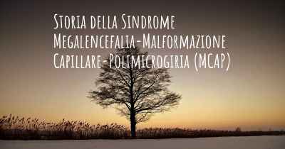 Storia della Sindrome Megalencefalia-Malformazione Capillare-Polimicrogiria (MCAP)