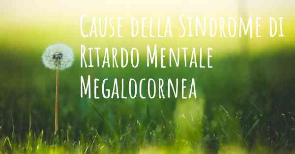 Cause della Sindrome di Ritardo Mentale Megalocornea