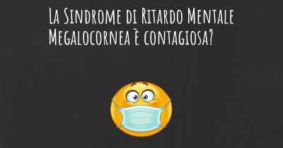 La Sindrome di Ritardo Mentale Megalocornea è contagiosa?