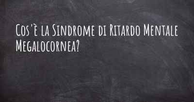 Cos'è la Sindrome di Ritardo Mentale Megalocornea?