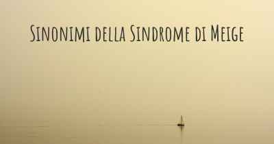 Sinonimi della Sindrome di Meige