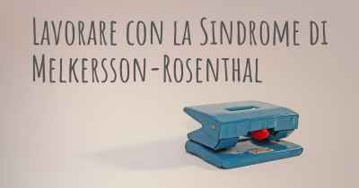 Lavorare con la Sindrome di Melkersson-Rosenthal