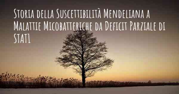 Storia della Suscettibilità Mendeliana a Malattie Micobatteriche da Deficit Parziale di STAT1