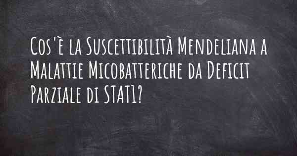 Cos'è la Suscettibilità Mendeliana a Malattie Micobatteriche da Deficit Parziale di STAT1?