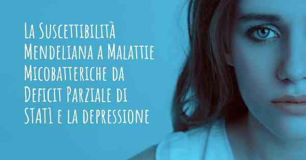 La Suscettibilità Mendeliana a Malattie Micobatteriche da Deficit Parziale di STAT1 e la depressione