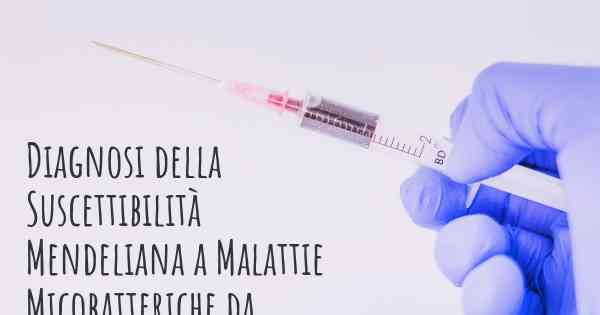 Diagnosi della Suscettibilità Mendeliana a Malattie Micobatteriche da Deficit Parziale di STAT1