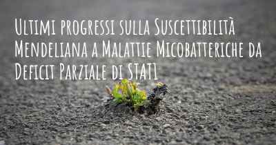 Ultimi progressi sulla Suscettibilità Mendeliana a Malattie Micobatteriche da Deficit Parziale di STAT1