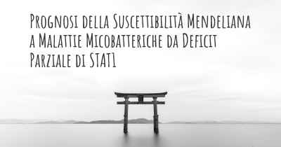 Prognosi della Suscettibilità Mendeliana a Malattie Micobatteriche da Deficit Parziale di STAT1