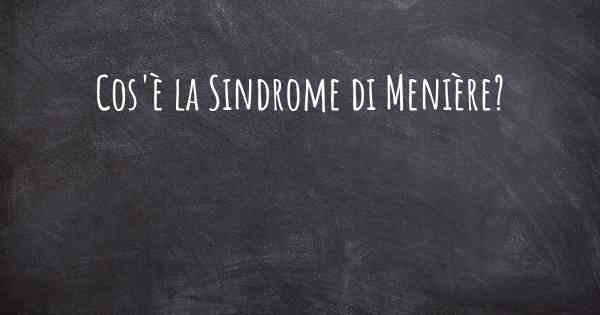 Cos'è la Sindrome di Menière?