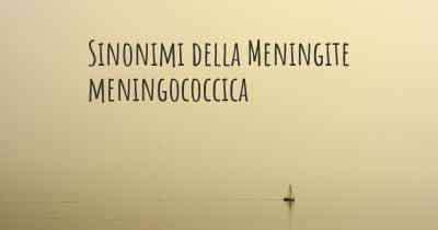 Sinonimi della Meningite meningococcica