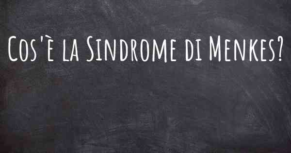 Cos'è la Sindrome di Menkes?