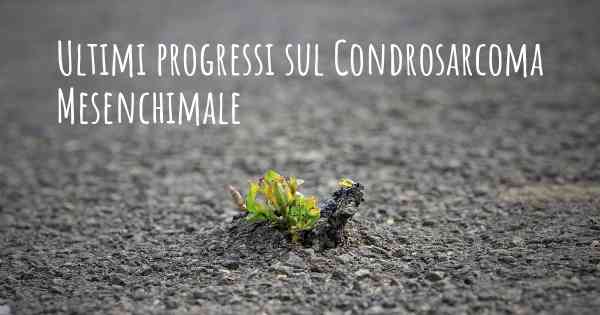 Ultimi progressi sul Condrosarcoma Mesenchimale