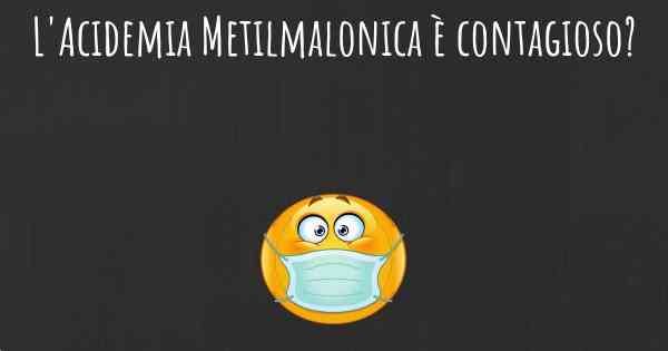 L'Acidemia Metilmalonica è contagioso?
