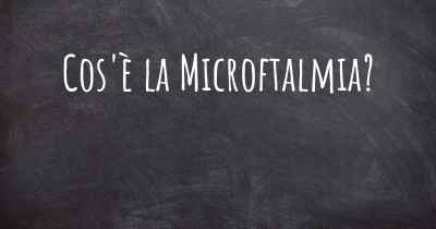 Cos'è la Microftalmia?