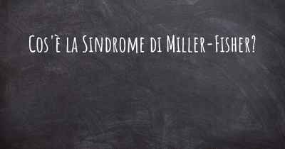 Cos'è la Sindrome di Miller-Fisher?