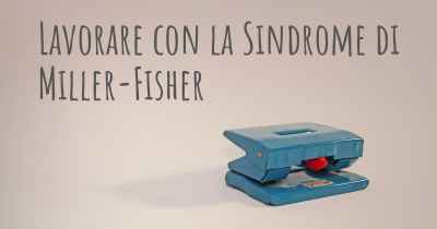 Lavorare con la Sindrome di Miller-Fisher