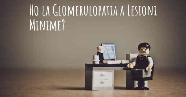 Ho la Glomerulopatia a Lesioni Minime?