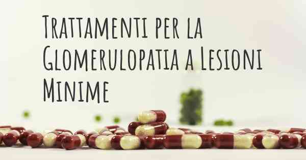 Trattamenti per la Glomerulopatia a Lesioni Minime