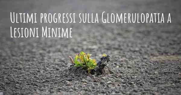 Ultimi progressi sulla Glomerulopatia a Lesioni Minime