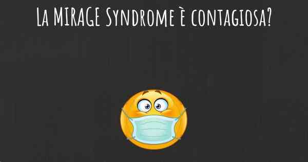 La MIRAGE Syndrome è contagiosa?