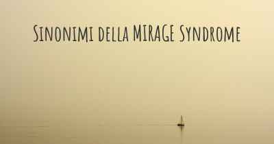 Sinonimi della MIRAGE Syndrome