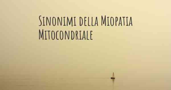 Sinonimi della Miopatia Mitocondriale