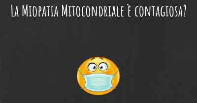 La Miopatia Mitocondriale è contagiosa?