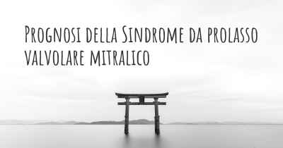 Prognosi della Sindrome da prolasso valvolare mitralico