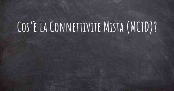 Cos'è la Connettivite Mista (MCTD)?