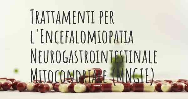 Trattamenti per l'Encefalomiopatia Neurogastrointestinale Mitocondriale (MNGIE)