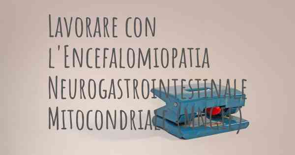 Lavorare con l'Encefalomiopatia Neurogastrointestinale Mitocondriale (MNGIE)