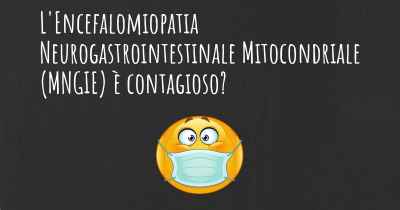 L'Encefalomiopatia Neurogastrointestinale Mitocondriale (MNGIE) è contagioso?