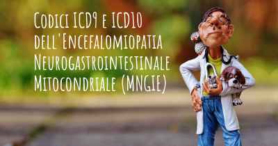Codici ICD9 e ICD10 dell'Encefalomiopatia Neurogastrointestinale Mitocondriale (MNGIE)