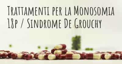 Trattamenti per la Monosomia 18p / Sindrome De Grouchy